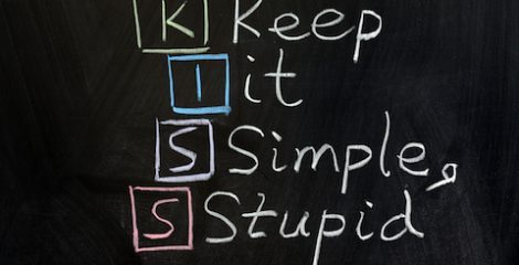 Keep it Simple Stupid (K.I.S.S.)